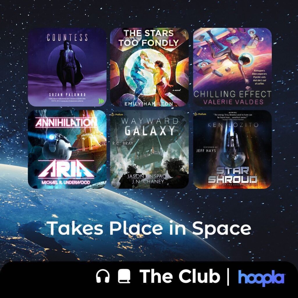 Six audiobook covers on a space background showing stars and part of a planet below. Text: Takes Place in Space. The Club | hoopla. The books are Countess by Suzan Palumbo, The Stars Too Fondly by Emily Hamilton, Chilling Effect by Valerie Valdes, Annihilation Aria by Michael R. Underwood, Wayward Galaxy by Jason Anspach and J.N. Chaney, and Star Shroud by Ken Lozito.